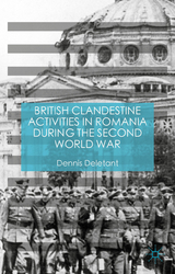 British Clandestine Activities in Romania during the Second World War - Dennis Deletant