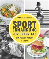 Sporternährung für jeden Tag - Isabell Heßmann