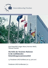 Die Rolle der Vereinten Nationen in der multilateralen Entwicklungszusammenarbeit - Jürgen Maier, Anja Papenfuß, Norman Weiß, Thomas Fitschen