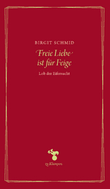 Freie Liebe ist für Feige - Birgit Schmid