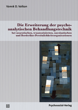 Die Erweiterung der psychoanalytischen Behandlungstechnik - Volkan, Vamık D.