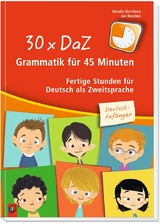 30 x DaZ – Grammatik für 45 Minuten – Deutsch-Anfänger - Jan Reschke, Karolin Gerritzen