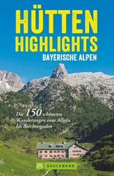 Hütten-Highlights Bayerische Alpen - Anette Späth, Heinrich Bauregger, Bernhard Irlinger, Robert Mayer, Michael Pröttel, Heiko Mandl, Markus und Janina Meier