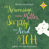 Die Nervensäge, meine Mutter, Sir Tiffy, der Nerd und ich - Michael Gerard Bauer