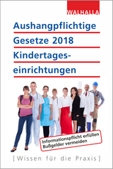 Aushangpflichtige Gesetze 2018 Kindertageseinrichtungen -  Walhalla Fachredaktion