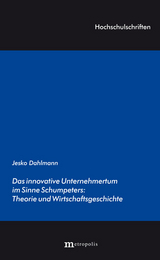 Das innovative Unternehmertum im Sinne Schumpeters: Theorie und Wirtschaftsgeschichte - Dahlmann, Jesko