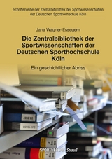 Die Zentralbibliothek der Sportwissenschaften der Deutschen Sporthochschule Köln - Jana Wagner-Essegern