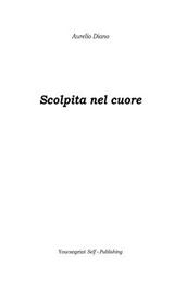 Scolpita nel cuore - Aurelio Diano