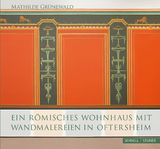 Ein römisches Wohnhaus mit Wandmalereien in Oftersheim - Mathilde Grünewald, Rüdiger Gogräfe, Erwin Hahn, Sven Jäger