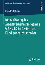 Die Auflösung des Arbeitsverhältnisses gemäß § 9 KSchG im System des Kündigungsschutzrechts - Nina Tautphäus