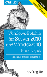 Windows-Befehle für Server 2016 und Windows 10 – kurz & gut - Engelke, Olaf