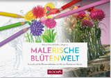 Malerische Blütenwelt - Klaus Wagener, Adriani Schmidt