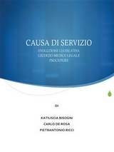 La causa di servizio: novità legislative, giudizio medico legale e procedure - Katiuscia Bisogni, Carlo De Rosa, Pietrantonio Ricci