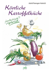 Köstliche Kartoffelküche - Astrid Poensgen-Heinrich