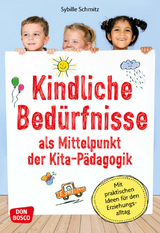 Kindliche Bedürfnisse als Mittelpunkt der Kita-Pädagogik - Sybille Schmitz