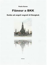 Flaneur a bkk. guida ad angoli segreti di bangkok - Paolo Euron