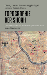 Topographie der Shoah - Hecht, Dieter J.; Lappin-Eppel, Eleonore; Raggam-Blesch, Michaela