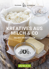 Kreatives aus Milch & Co. - Eva Schiefer, Maria Lipp