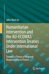 Humanitarian Intervention and the AU-ECOWAS Intervention Treaties Under International Law - John-Mark Iyi