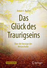 Das Glück des Traurigseins - Anton A. Bucher