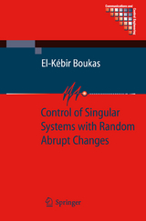 Control of Singular Systems with Random Abrupt Changes - El-Kébir Boukas