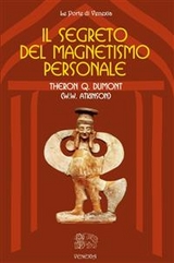 Il segreto del magnetismo personale - Theron Q. Dumont (William Walker Atkinson)