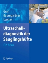 Ultraschalldiagnostik der Säuglingshüfte - R. Graf, F. Baumgartner, K. Lercher