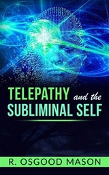 Telepathy and the Subliminal Self - R. Osgood Mason