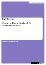 Lösung zur Übung "Stochastik für Lehramtskandidaten" - Birgit Bergmann