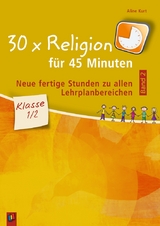 30 x Religion für 45 Minuten - Band 2 – Klasse 1/2 - Aline Kurt