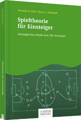 Spieltheorie für Einsteiger - Avinash K. Dixit, Barry J. Nalebuff