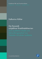 Die Dynamik subjektiver Krankheitstheorien - Katharina Köhler