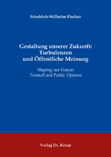 Gestaltung unserer Zukunft: Turbulenzen und Öffentliche Meinung - Friedrich-Wilhelm Fischer