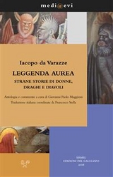 Leggenda aurea. Strane storie di donne, draghi e diavoli - Giovanni Paolo Maggioni, Francesco Stella, Iacopo da Varazze