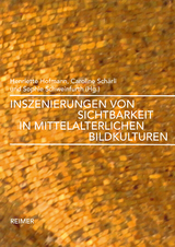 Inszenierungen von Sichtbarkeit in mittelalterlichen Bildkulturen - Michele Bacci, Vera Beyer, Anne-Marie Bonnet, Katharina Corsepius, David Ganz, Karin Krause, Grischka Petri, Ulrich Rehm, Sabine Söll-Tauchert, Silke Tammen, Gia Toussaint, Susanne Wittekind, Gerhard Wolf, Annette Hoffmann