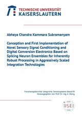 Conception and first implementation of novel sensory signal conditioning and digital conversion electronics based on spiking neuron ensembles for inherently robust processing in aggressively scaled integration technologies - Abhaya Chandra Kammara Subramanyam