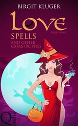 Love Spells and other Catastrophes -  Birgit Kluger