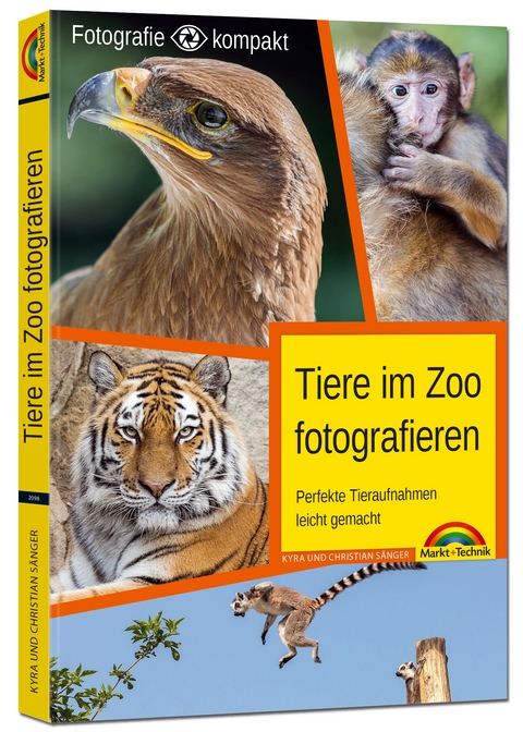 Tiere im Zoo fotografieren – Perfekte Tieraufnahmen leicht gemacht - Fotografie kompakt - Kyra Sänger, Christian Sänger