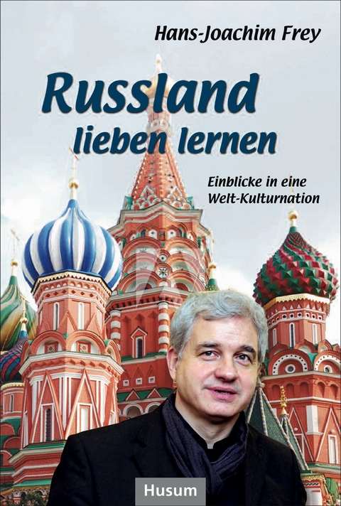 Russland lieben lernen - Hans-Joachim Frey