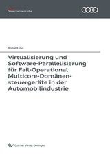 Virtualisierung und Software-Parallelisierung für Fail-Operational Multicore-Domänensteuergeräte in der Automobilindustrie - André Kohn