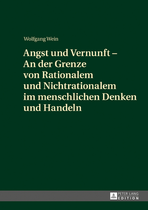 Angst und Vernunft – An der Grenze von Rationalem und Nichtrationalem im menschlichen Denken und Handeln - Wolfgang Wein