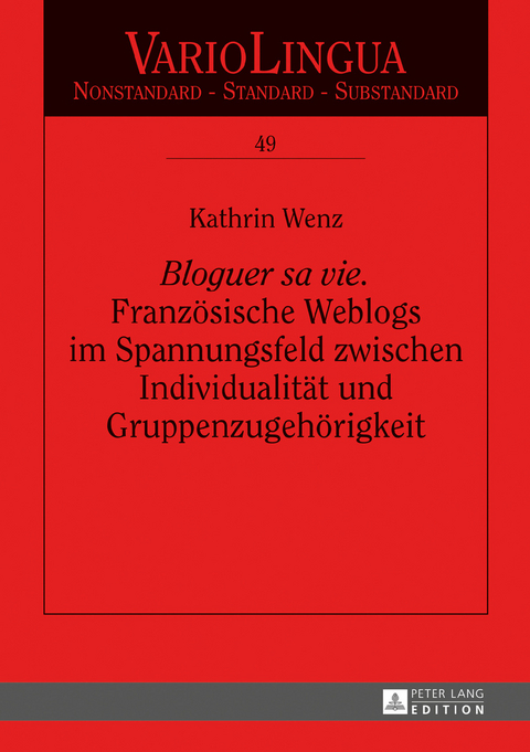 «Bloguer sa vie». Französische Weblogs im Spannungsfeld zwischen Individualität und Gruppenzugehörigkeit - Kathrin Wenz