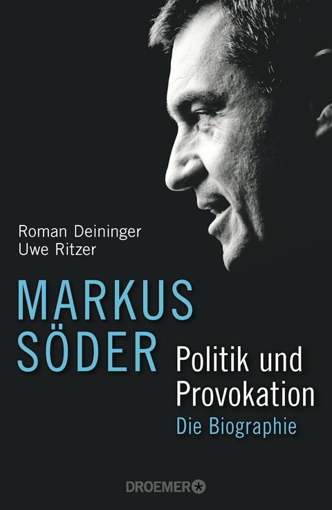 Markus Söder - Politik und Provokation - Roman Deininger, Uwe Ritzer