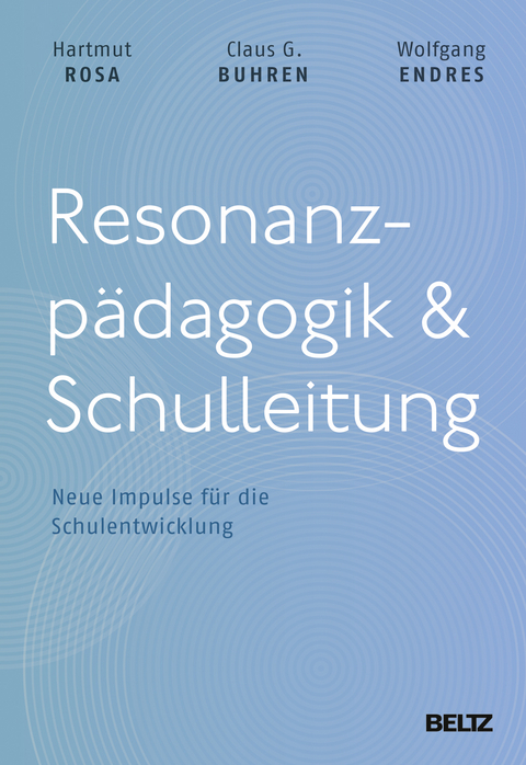 Resonanzpädagogik & Schulleitung - Hartmut Rosa, Claus G. Buhren, Wolfgang Endres