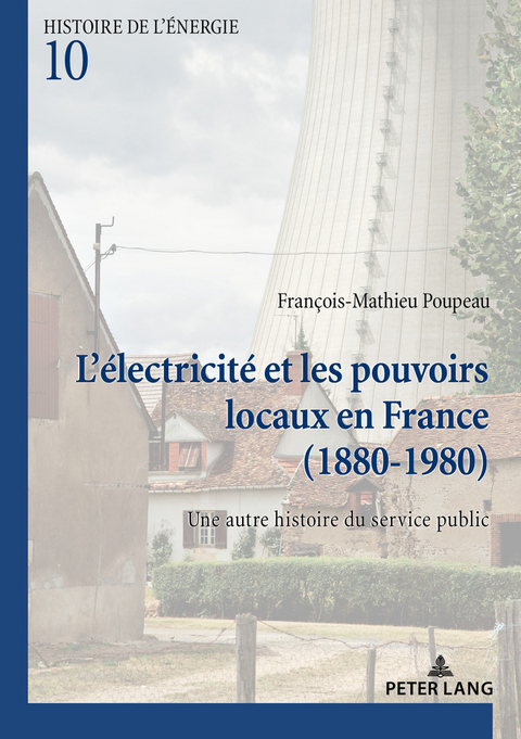 L'Électricité Et Les Pouvoirs Locaux En France (1880-1980) - François-Mathieu Poupeau