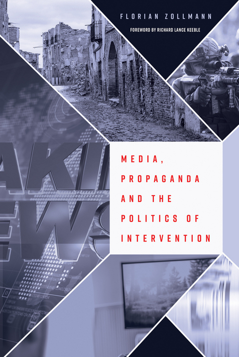 Media, Propaganda and the Politics of Intervention - Florian Zollmann