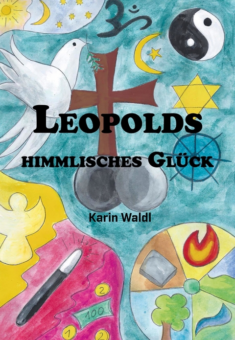 Leopolds himmlisches Glück - Karin Waldl