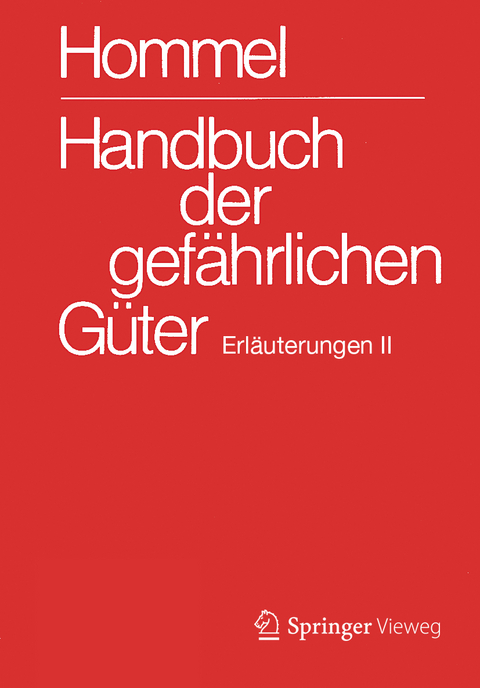 Handbuch der gefährlichen Güter. Erläuterungen II - Eckhard Baum, Herbert F. Bender, Albrecht Broemme, Herbert Desel, Ursula Gundert-Remy, Jörg Holzhäuser, Helma Kersting, Klaus Kersting, Mario König, Monika Nendza, Ursula Stephan, Ute Strobel