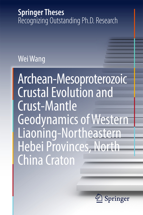 Archean-Mesoproterozoic Crustal Evolution and Crust-Mantle Geodynamics of Western Liaoning-Northeastern Hebei Provinces, North China Craton - Wei Wang