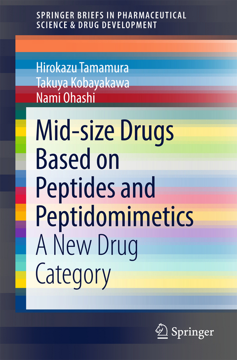 Mid-size Drugs Based on Peptides and Peptidomimetics - Hirokazu Tamamura, Takuya Kobayakawa, Nami Ohashi